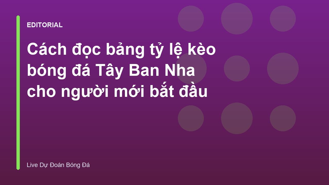 Hướng dẫn đọc bảng tỷ lệ kèo bóng đá Tây Ban Nha