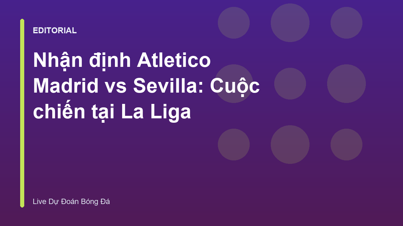Cầu thủ Atletico Madrid và Sevilla tranh chấp bóng