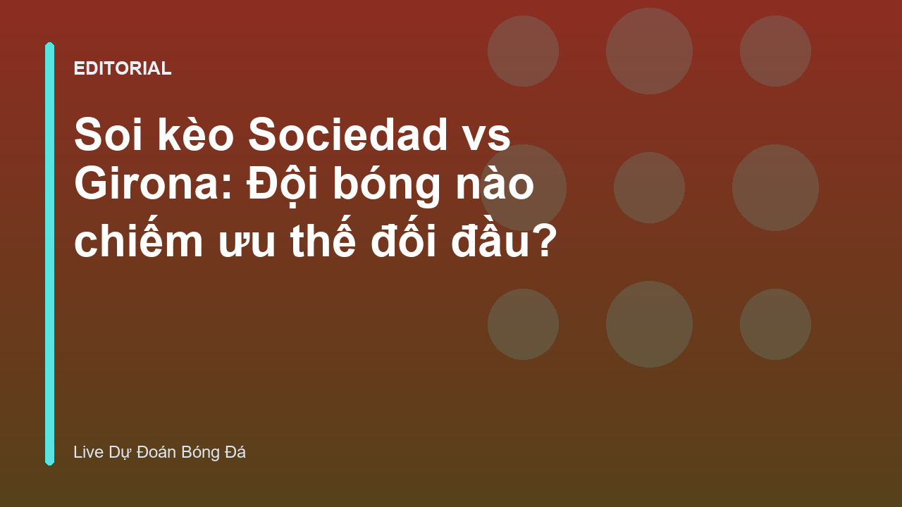 Trận đấu giữa Real Sociedad và Girona tại La Liga